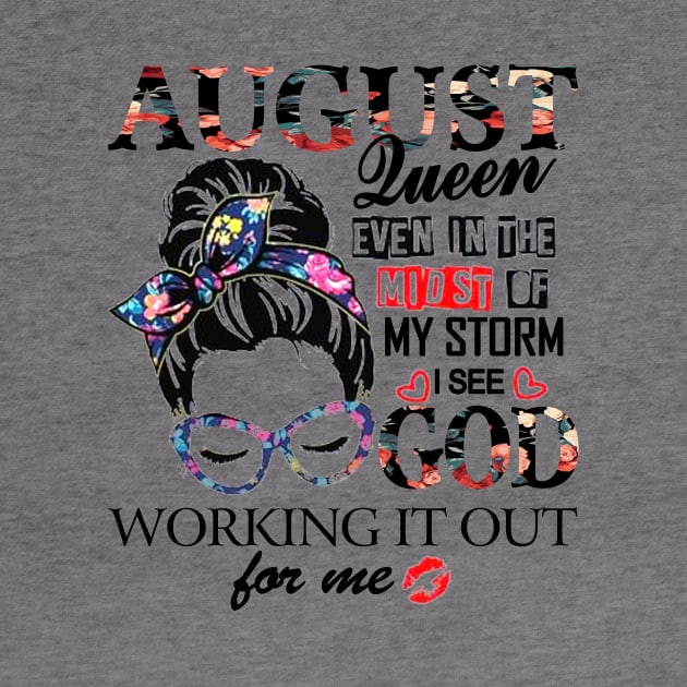 August Queen Even In The Midst Of My Storm I See God by trainerunderline